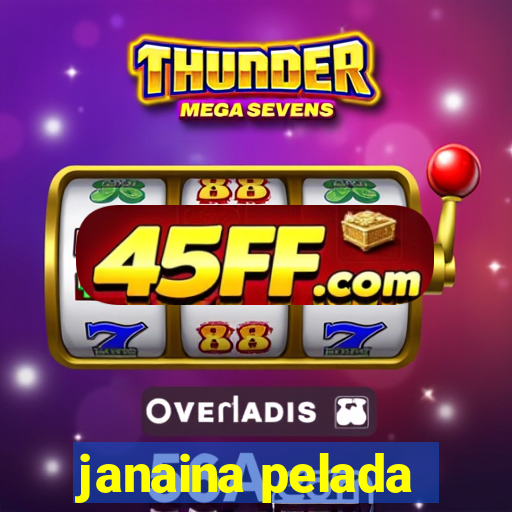 janaina pelada